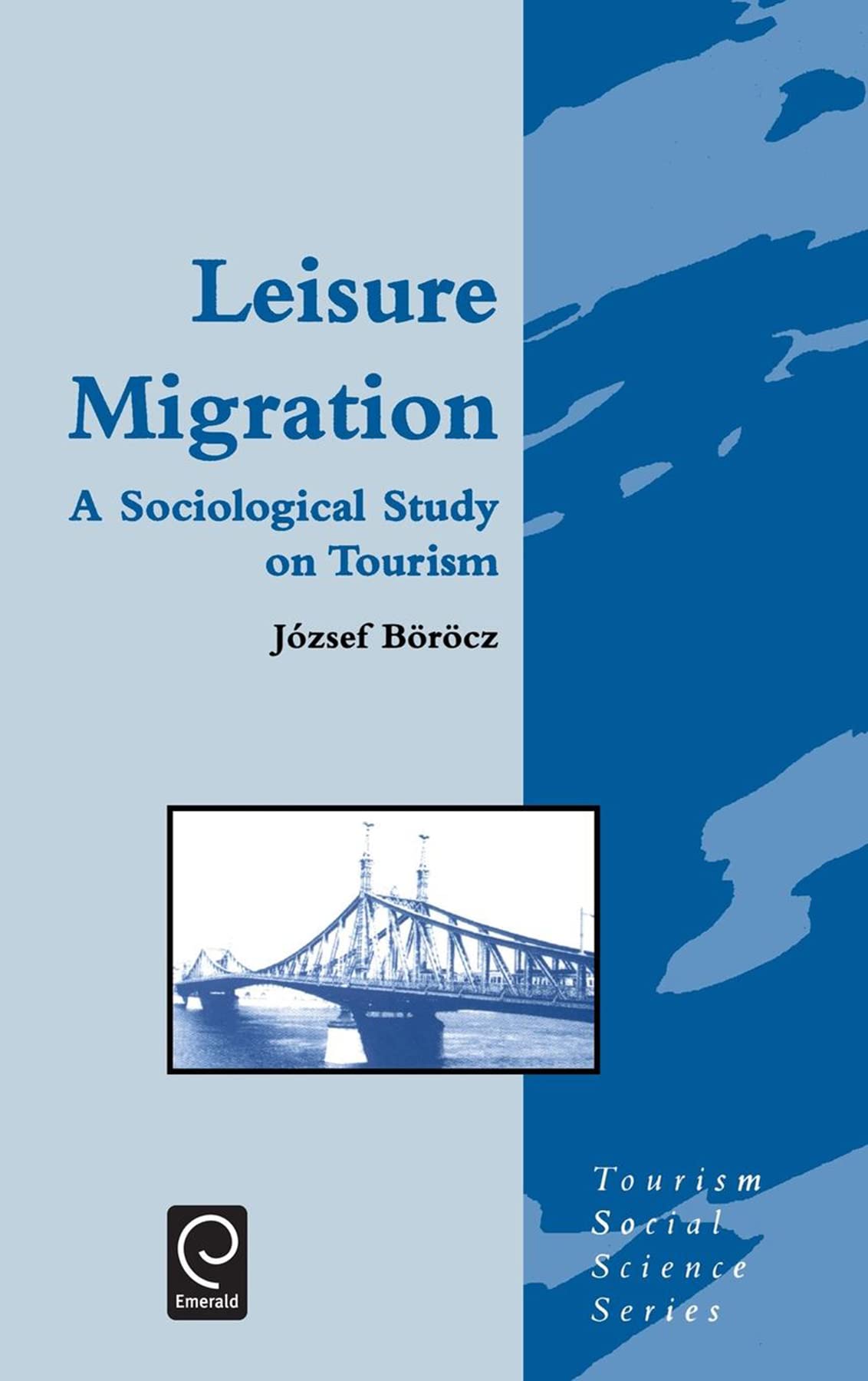 Leisure Migration: A Sociological Study on Tourism (Tourism Social Science Series, 2)
