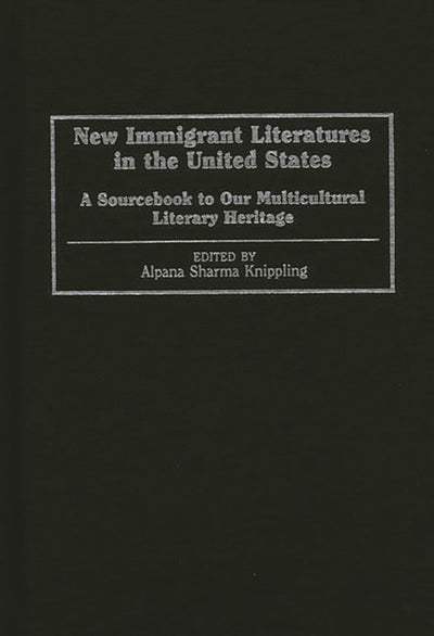 New Immigrant Literatures in the United States: A Sourcebook to Our Multicultural Literary Heritage