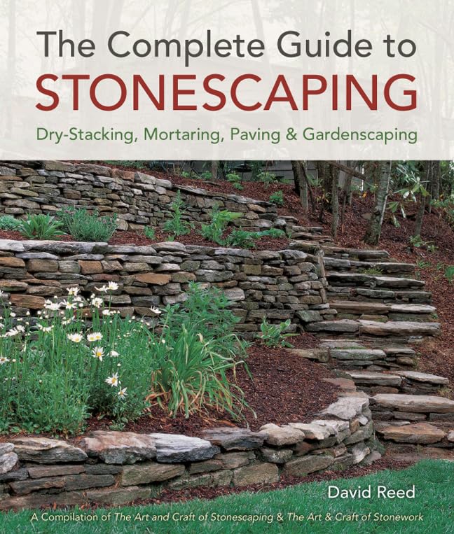 The Complete Guide to Stonescaping: Dry-Stacking, Mortaring