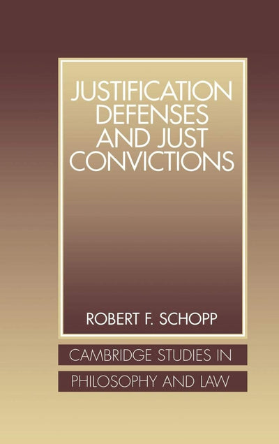 Justification Defenses and Just Convictions (Cambridge Studies in Philosophy and Law)