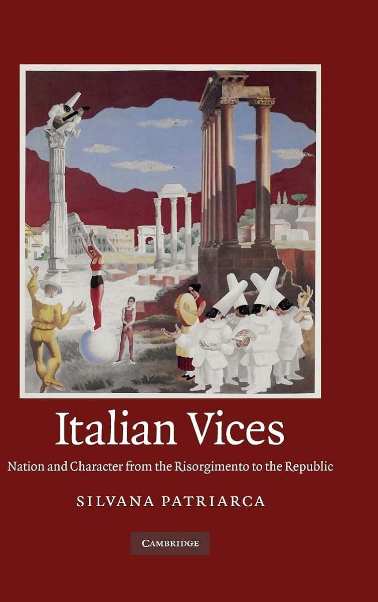 Italian Vices: Nation and Character from the Risorgimento to the Republic