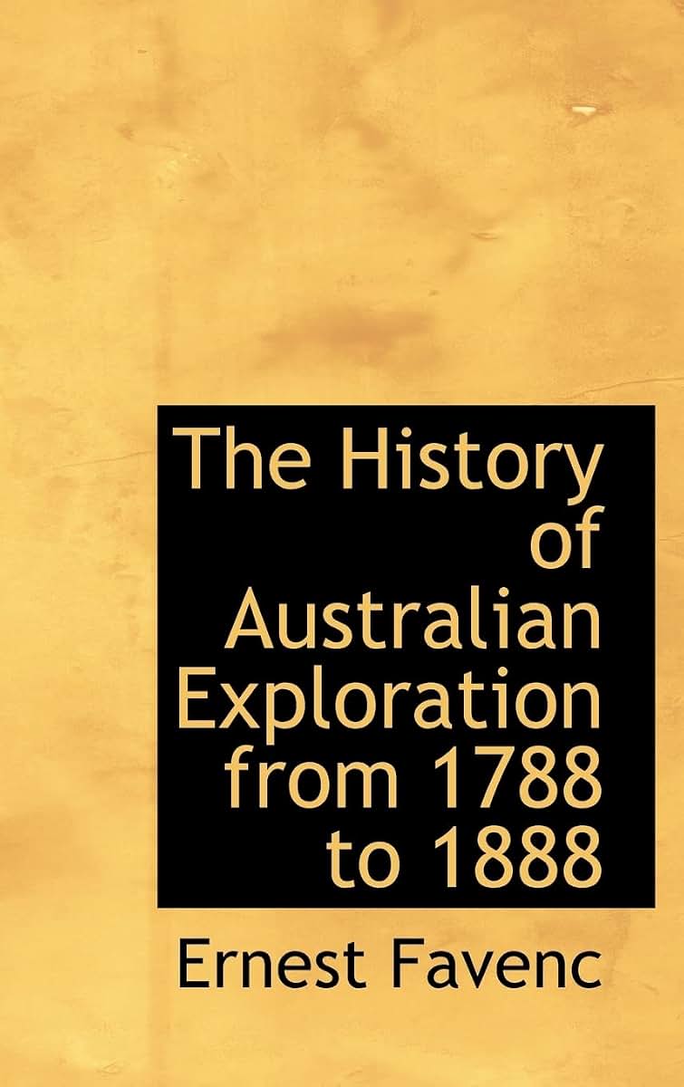 The History of Australian Exploration from 1788 to 1888