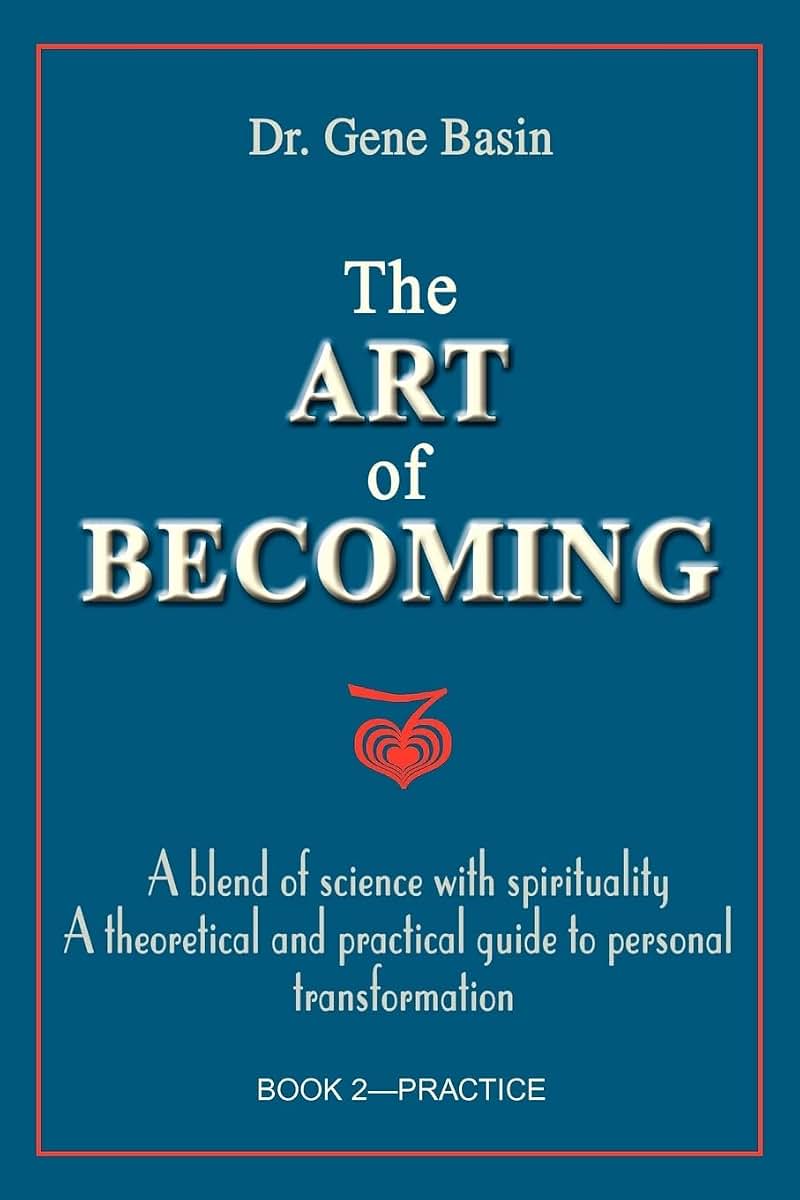 The Art of Becoming: A Blend of Science with Spirituality. A Theoretical and Practical Guide to Personal Transformation. Book 2