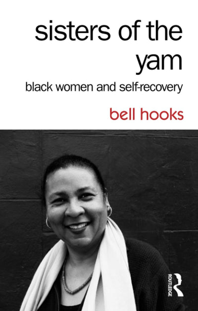 Sisters of the Yam: Black Women and Self-Recovery by hooks (Paperback)