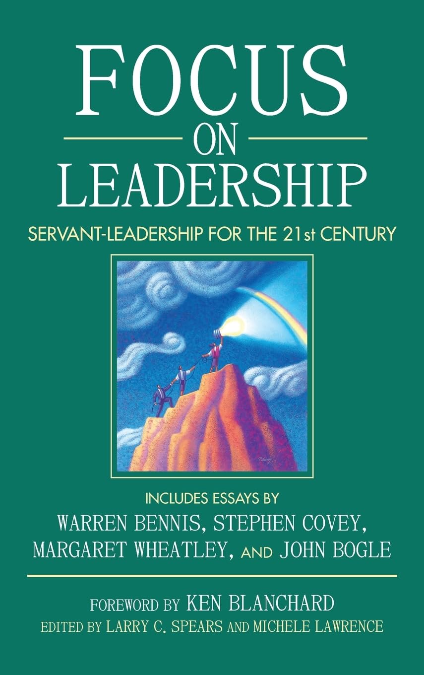 Focus on Leadership: Servant-Leadership for the 21st Century