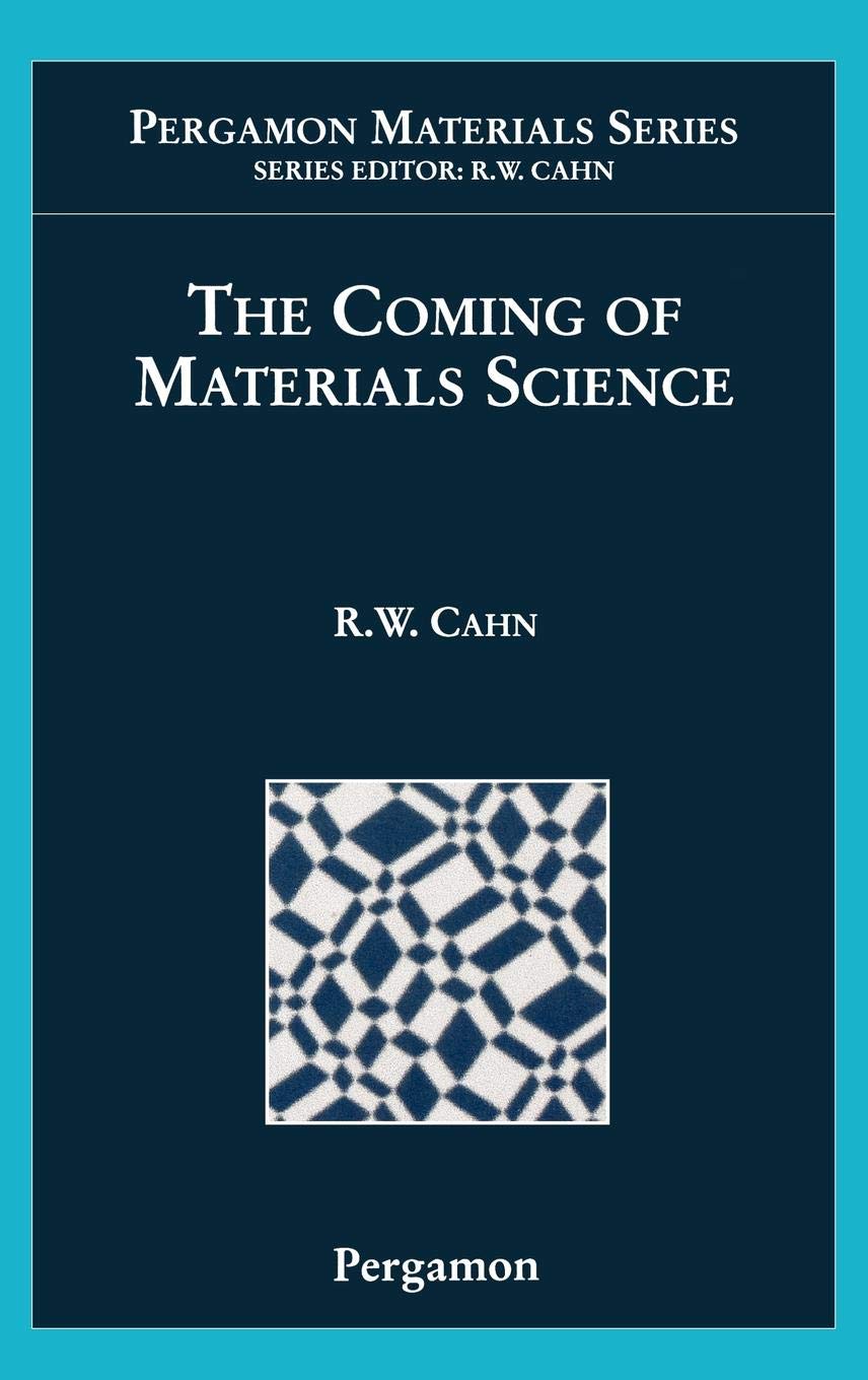 The Coming of Materials Science (Volume 5) (Pergamon Materials Series (Volume 5))