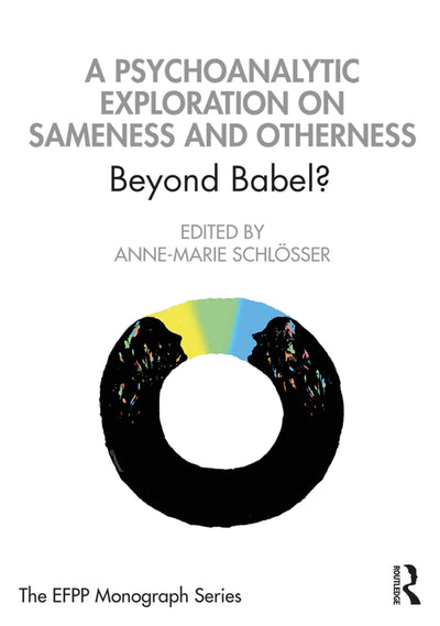 A Psychoanalytic Exploration On Sameness and Otherness (The EFPP Monograph Series)