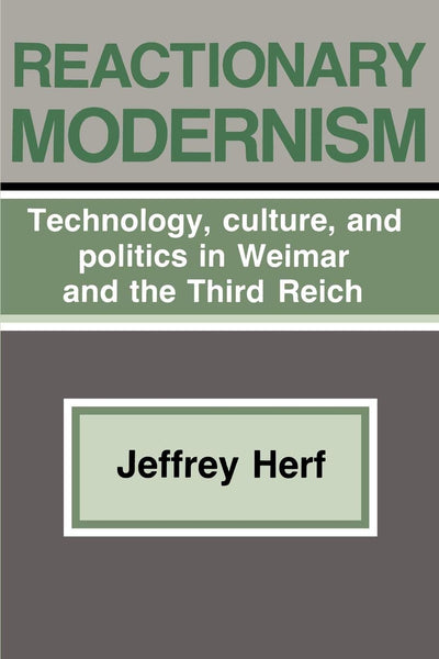 Reactionary Modernism: Technology, Culture, and Politics in Weimar and the Third Reich