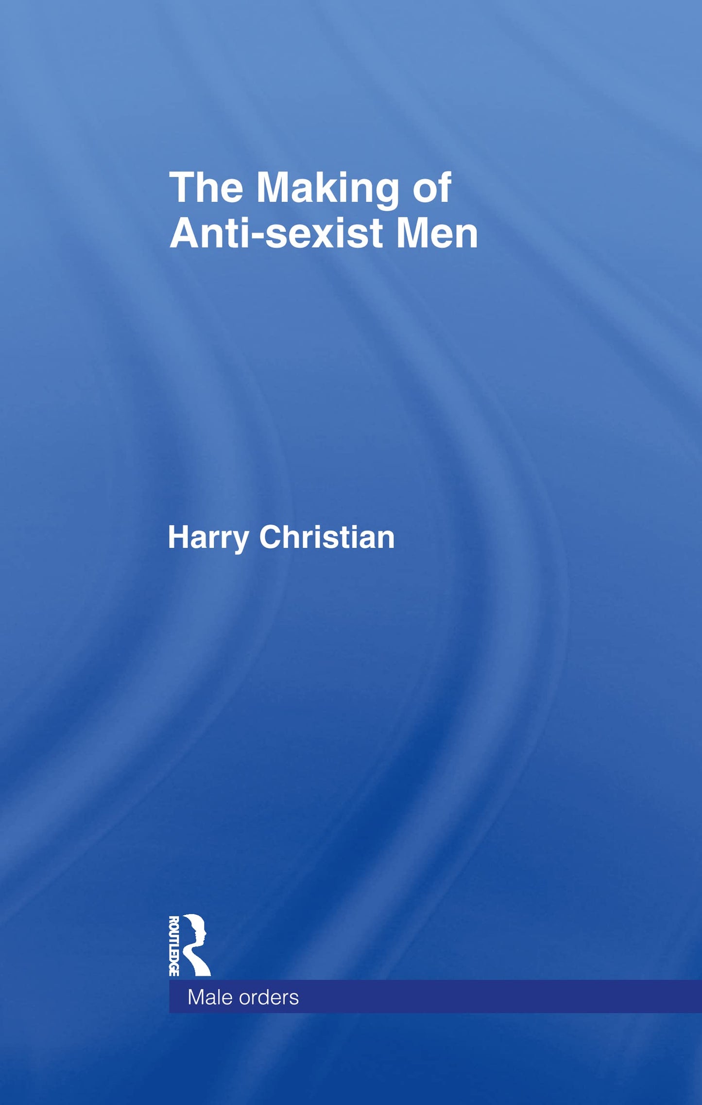 The Making of Anti-Sexist Men (Male Orders)