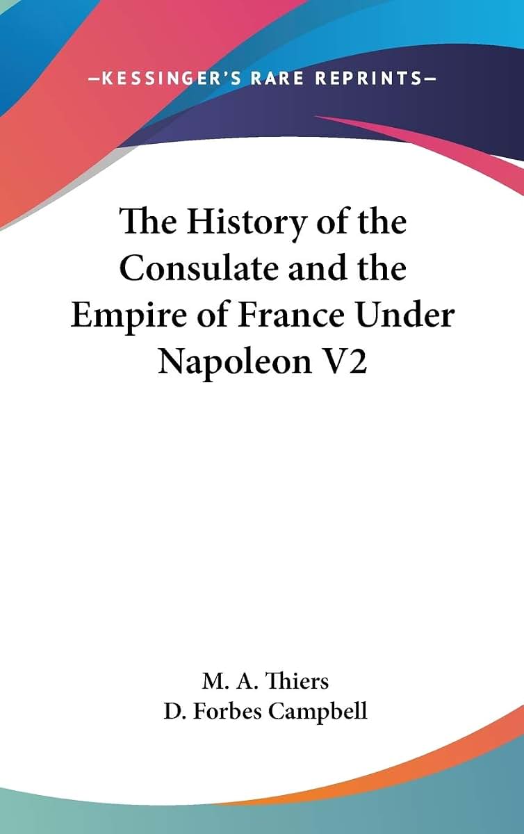 The History of the Consulate and the Empire of France Under Napoleon V2