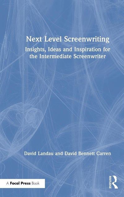 Next Level Screenwriting: Insights, Ideas and Inspiration for the Intermediate Screenwriter
