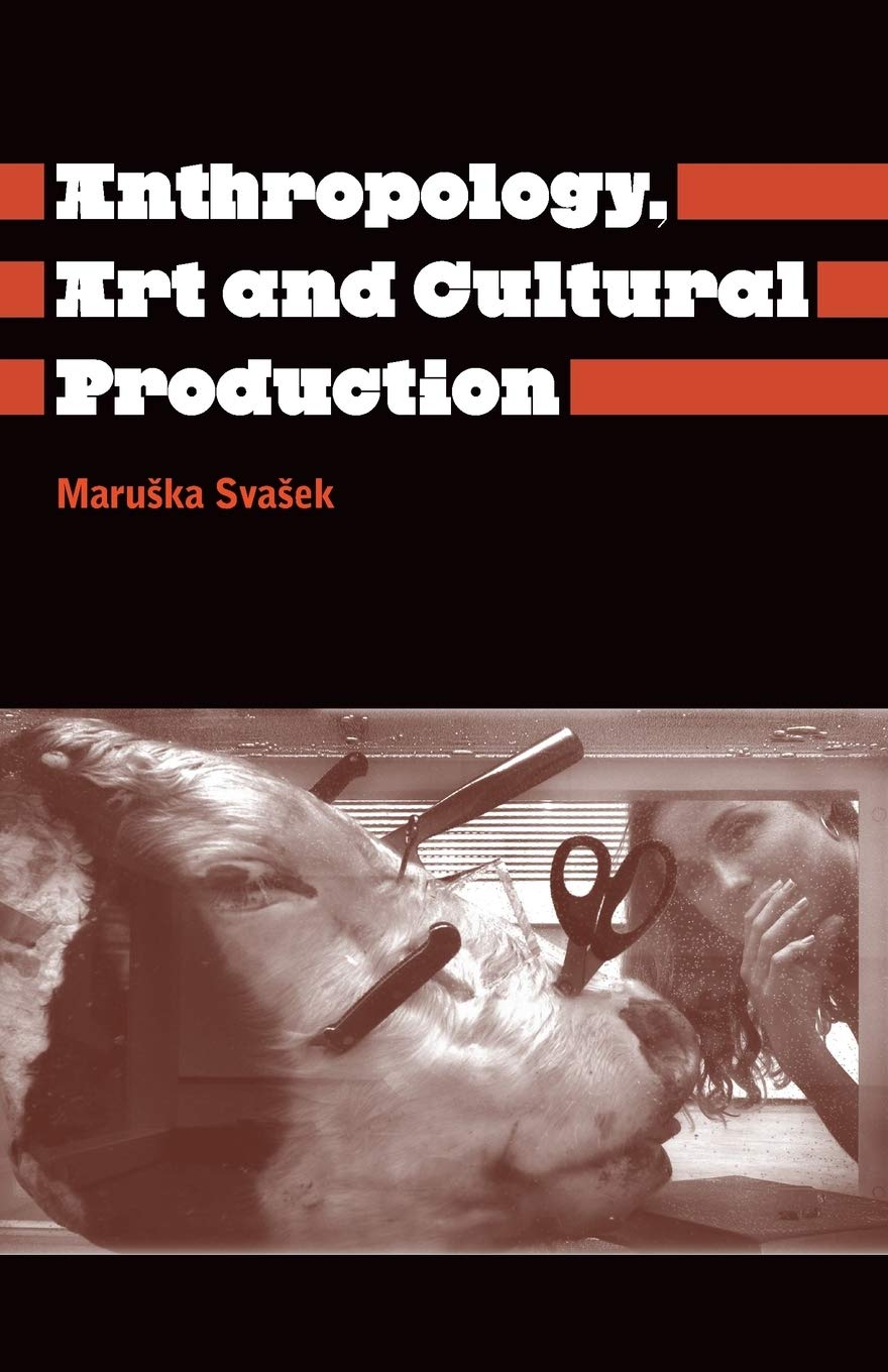 The Anthropology Art and Cultural Production: Histories, Themes, Perspectives (Anthropology, Culture and Society)