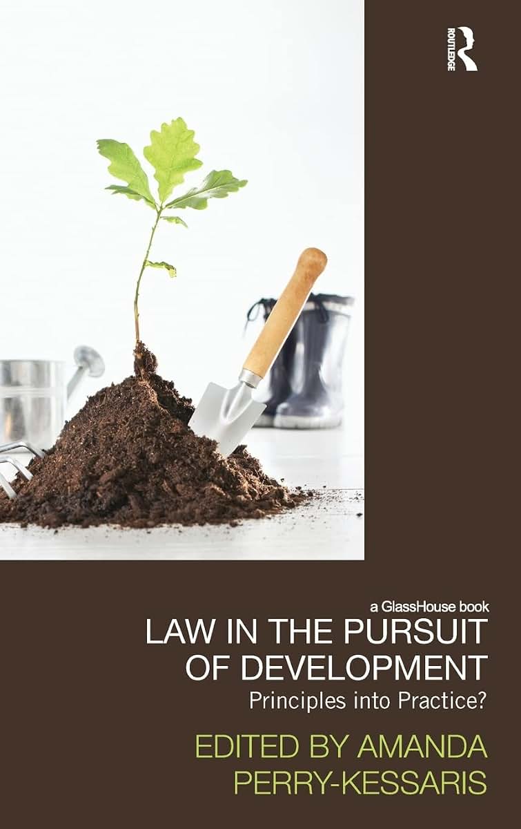 Law in the Pursuit of Development: Principles into Practice? (Law, Development and Globalization)