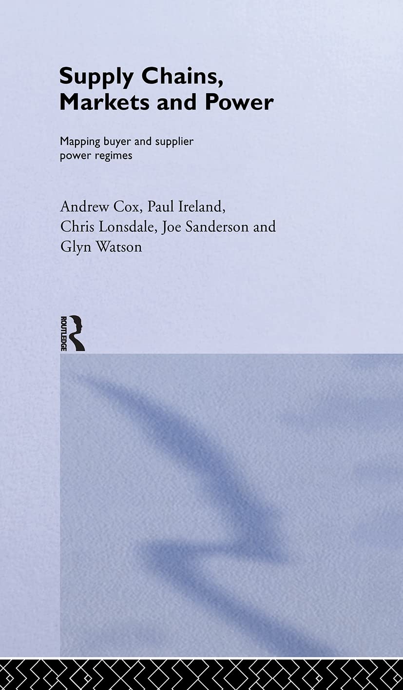 Supply Chains, Markets and Power: Managing Buyer and Supplier Power Regimes (Routledge Studies in Business Organizations and Networks)