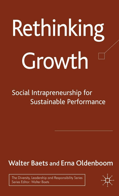 Rethinking Growth: Social Intrapreneurship for Sustainable Performance (The Diversity, Leadership and Responsibility Series)