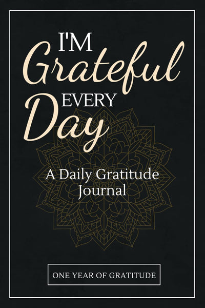 Im Grateful Every Day - One Year of Gratitude: Daily Gratitude Journal | 52 Weeks of Gratitude | 5 Minutes A Day | Mandala Design