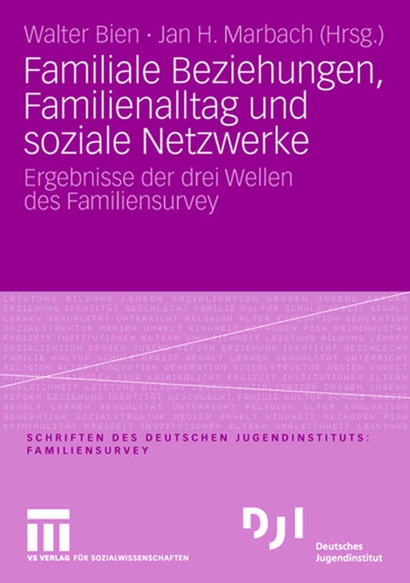 Familiale Beziehungen, Familienalltag und soziale Netzwerke: Ergebnisse der drei Wellen des Familiensurvey (DJI - Familien-Survey, 14) (German and English Edition)