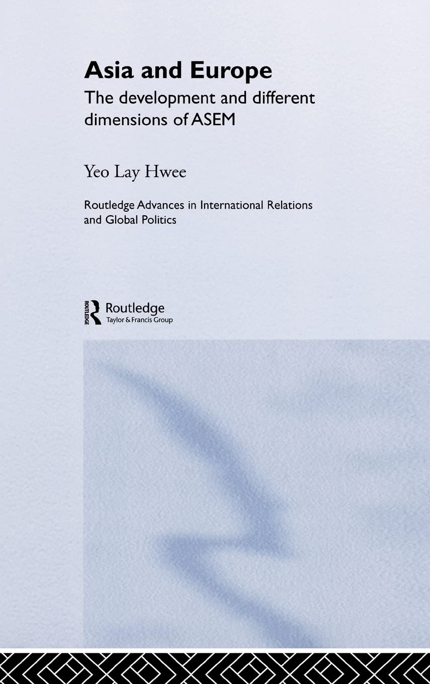 Asia and Europe: The Development and Different Dimensions of ASEM (Routledge Advances in International Relations and Global Politics)