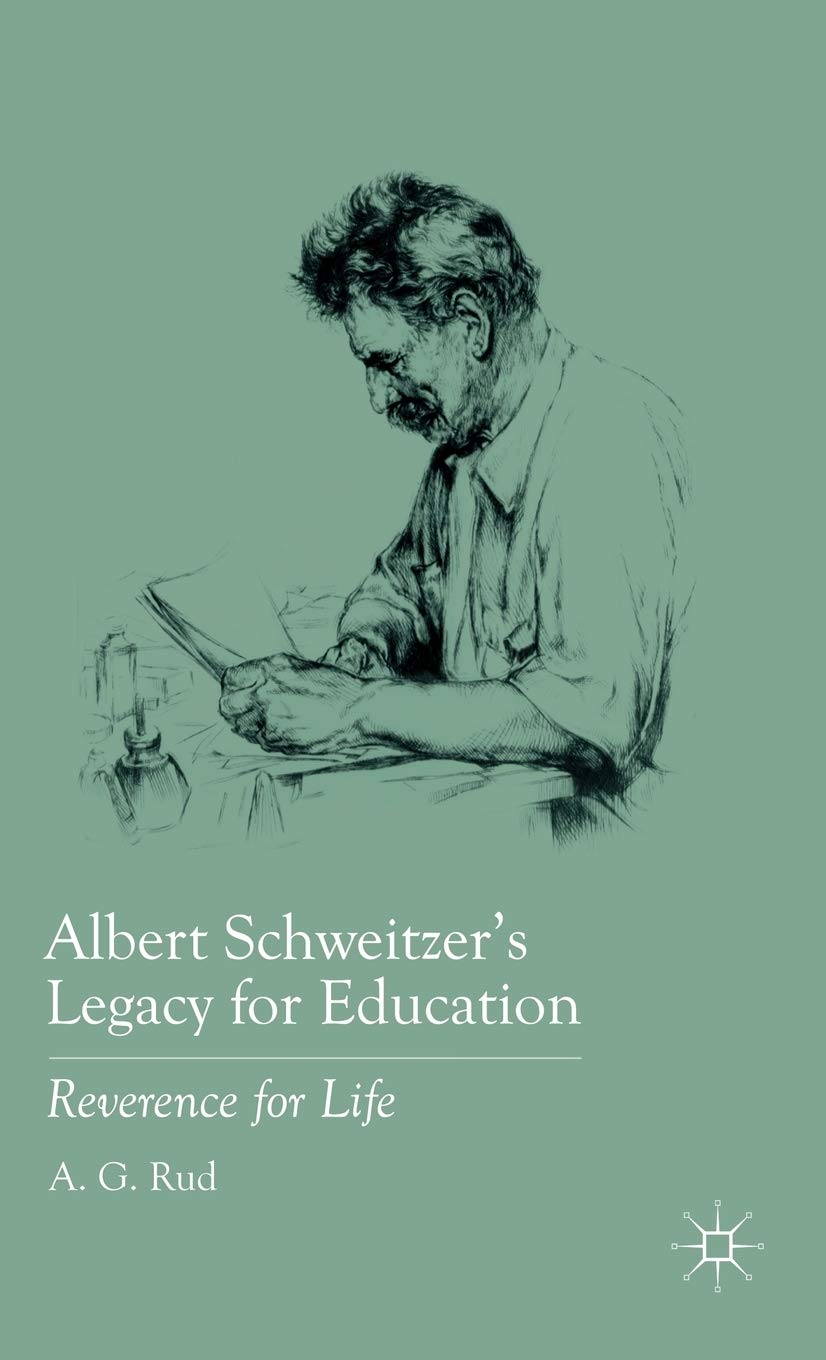 Albert Schweitzers Legacy for Education: Reverence for Life