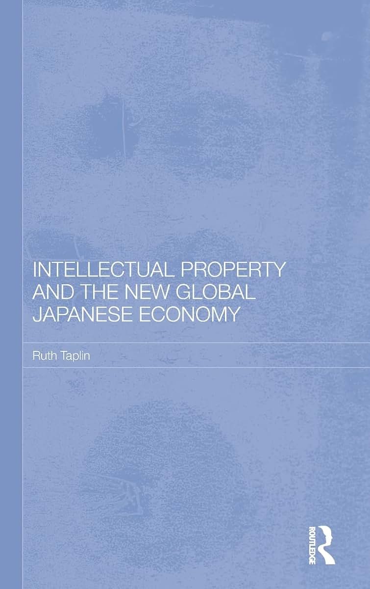 Intellectual Property and the New Global Japanese Economy (Routledge Studies in the Growth Economies of Asia)