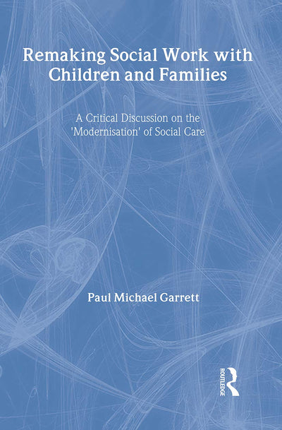 Remaking Social Work with Children and Families: A Critical discussion on the modernisation of social care