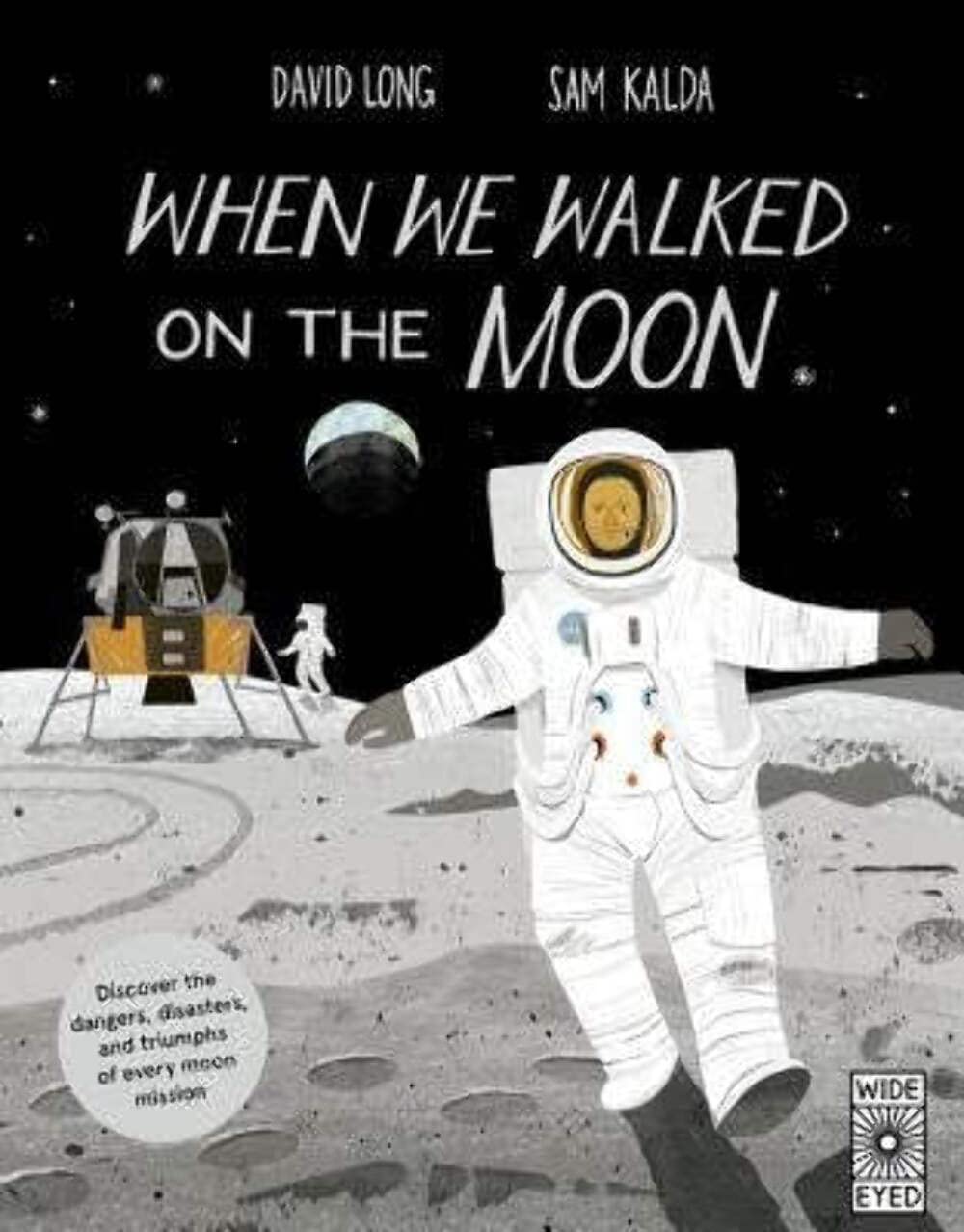 When We Walked on the Moon: Discover the dangers, disasters,