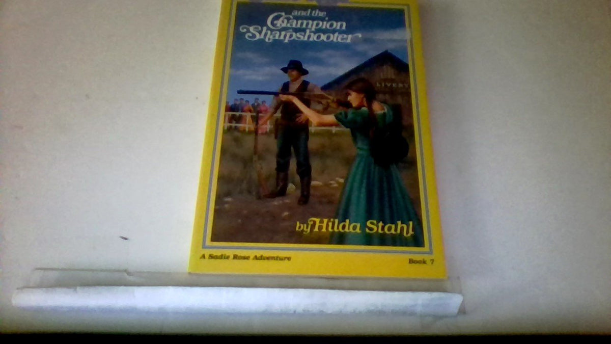 Sadie Rose and the Champion Sharpshooter (A Prairie Family Adventure)