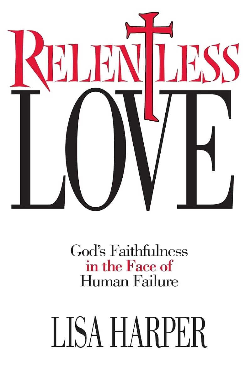 Relentless Love: God's Faithfulness In The Face of Human Failure