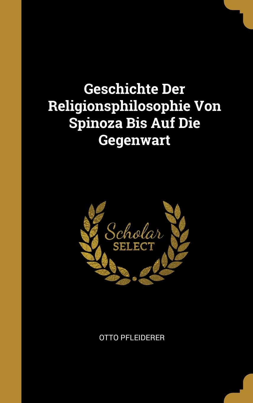 Geschichte Der Religionsphilosophie Von Spinoza Bis Auf Die Gegenwart (German Edition)