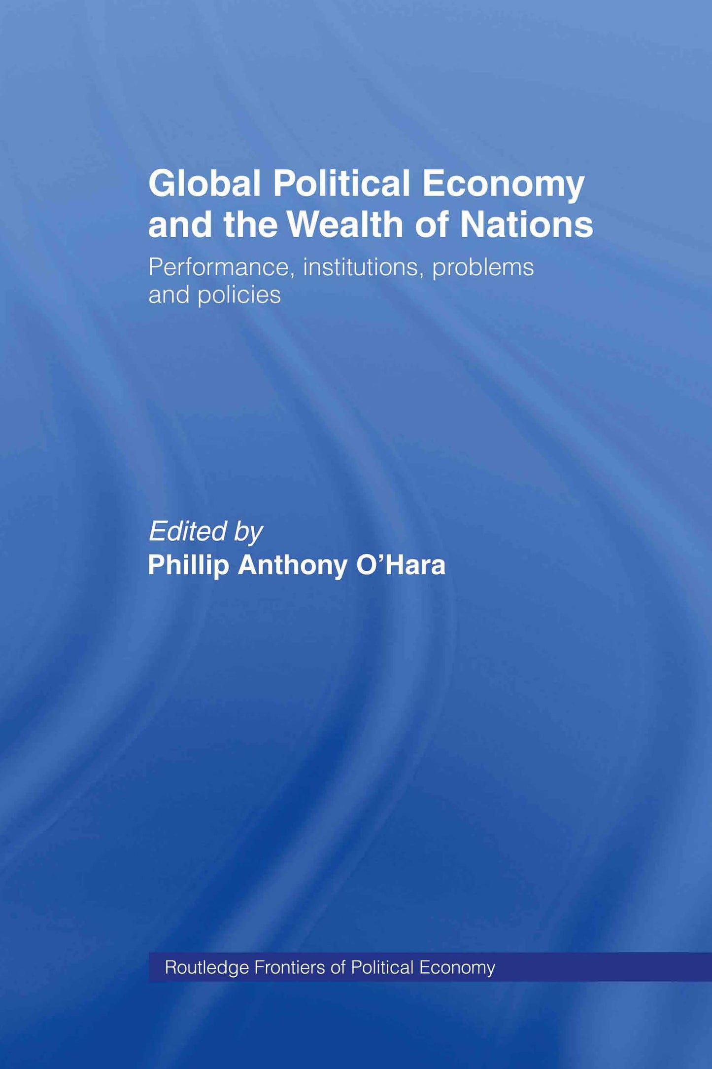 Global Political Economy and the Wealth of Nations: Performance, Institutions, Problems and Policies (Routledge Frontiers of Political Economy)