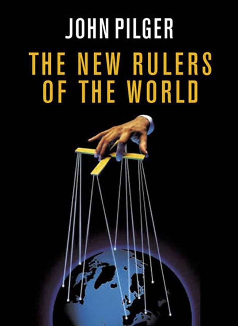 The New Rulers of the World by Pilger, John