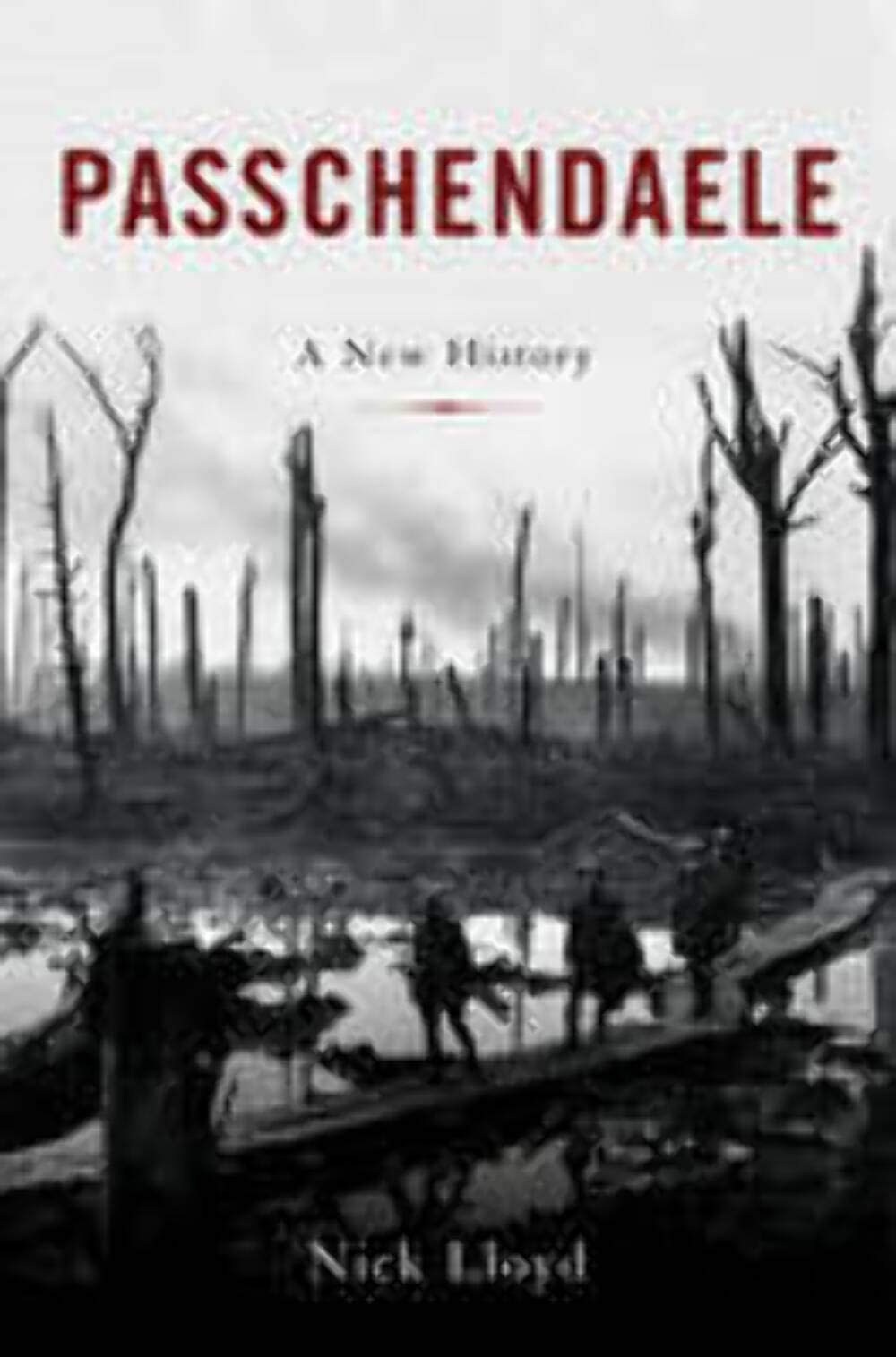 Passchendaele: The Lost Victory of World War I by Lloyd, Nic
