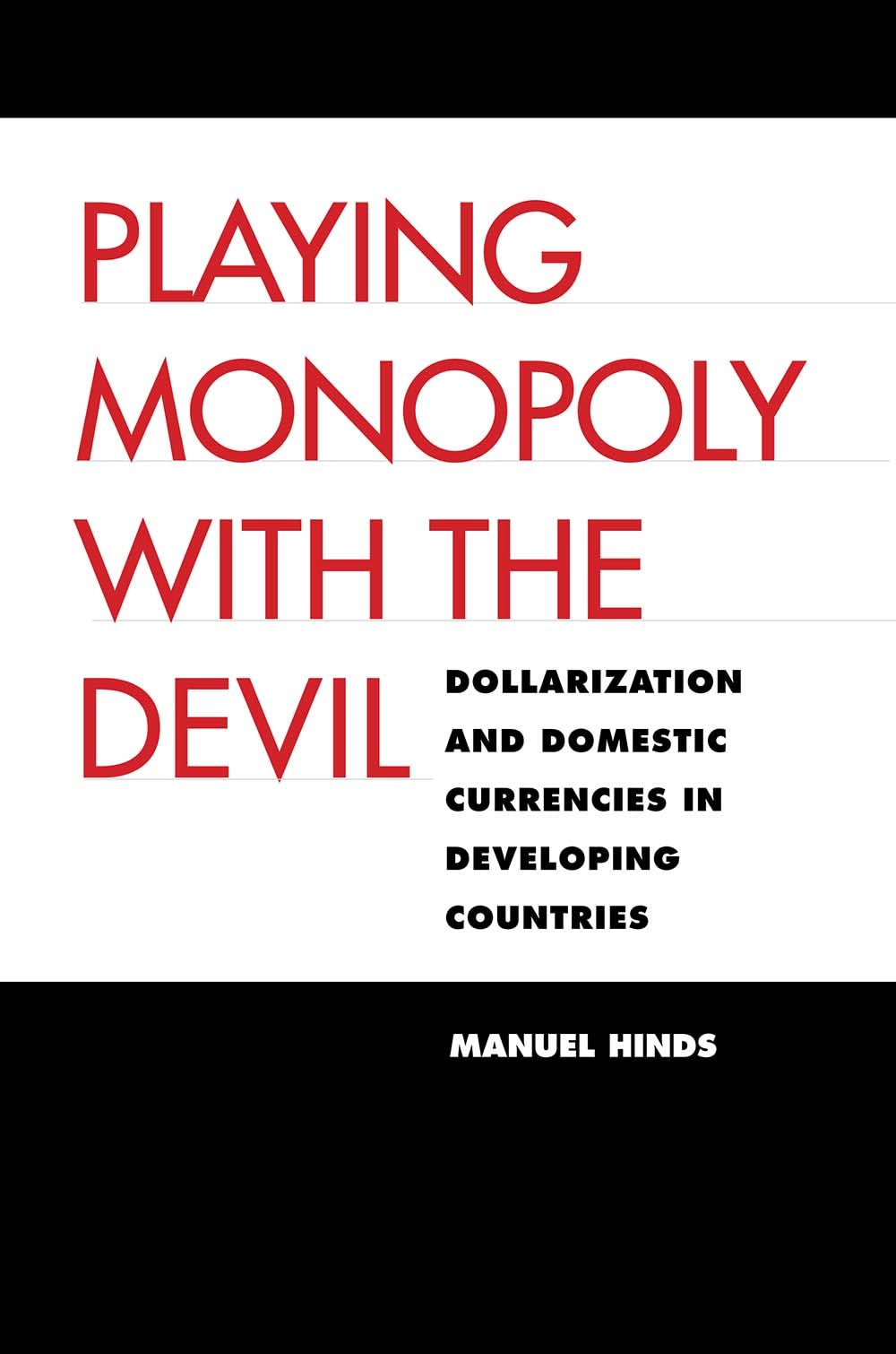Playing Monopoly with the Devil: Dollarization and Domestic Currencies in Developing Countries (Council on Foreign Relations Book)