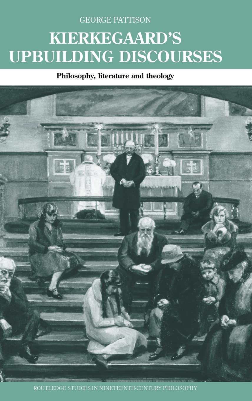 Kierkegaard's Upbuilding Discourses: Philosophy, Literature, and Theology (Routledge Studies in Nineteenth-Century Philosophy)