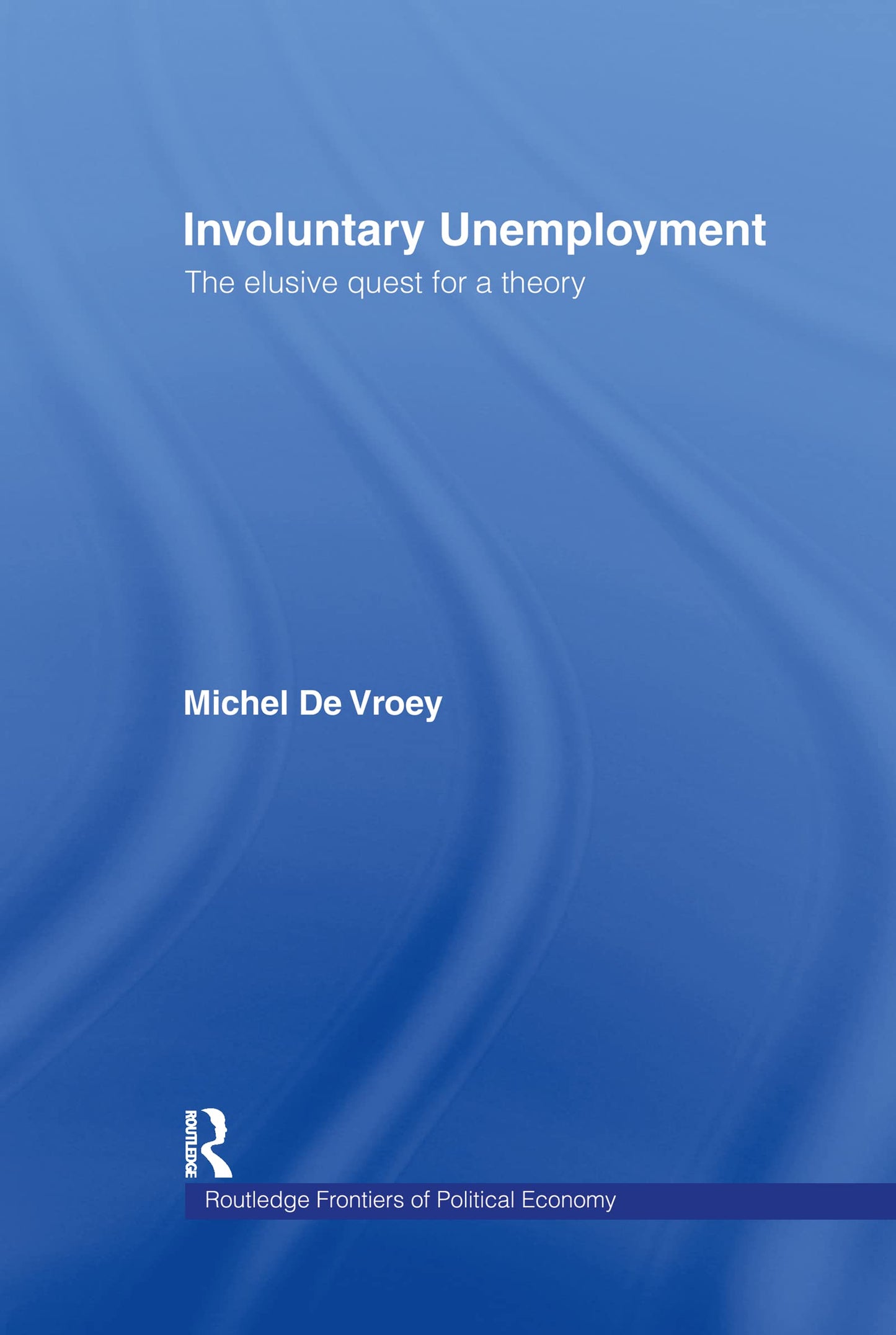 Involuntary Unemployment (Routledge Frontiers of Political Economy)