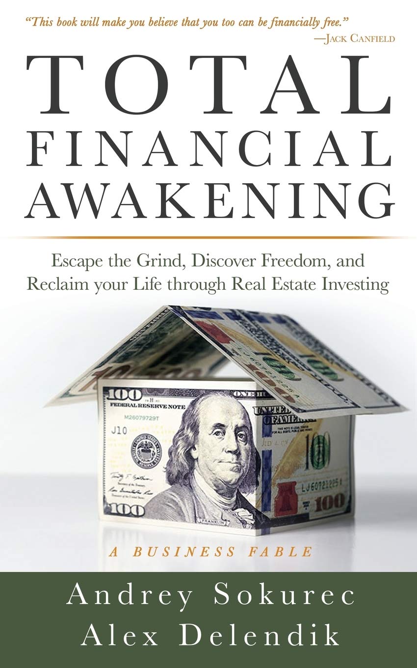 Total Financial Awakening: Escape the Grind, Discover Freedom, and Reclaim your Life through Real Estate Investing
