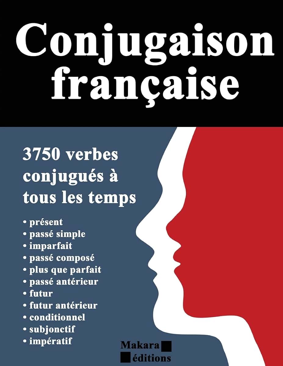 Conjugaison franaise: 3750 verbes conjugués tous les temps (French Edition)