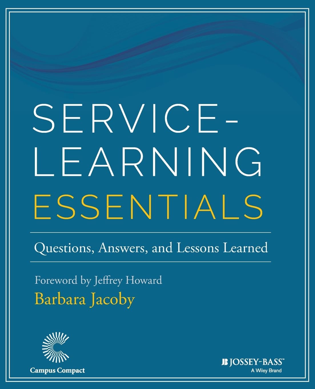 Service-Learning Essentials: Questions, Answers, and Lessons Learned (Jossey-bass Higher and Adult Education Series)
