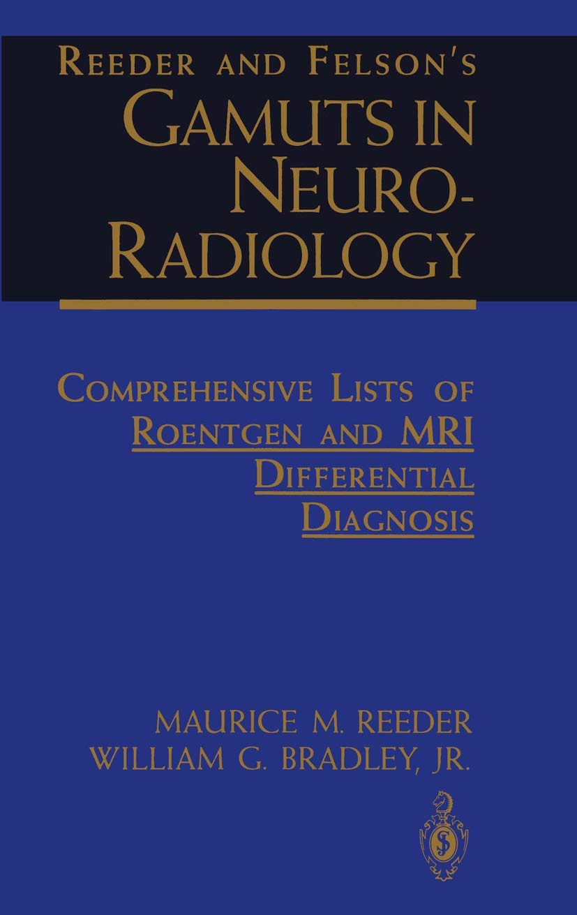 Reeder and Felsons Gamuts in Neuro-Radiology: Comprehensive Lists of Roentgen and MRI Differential Diagnosis