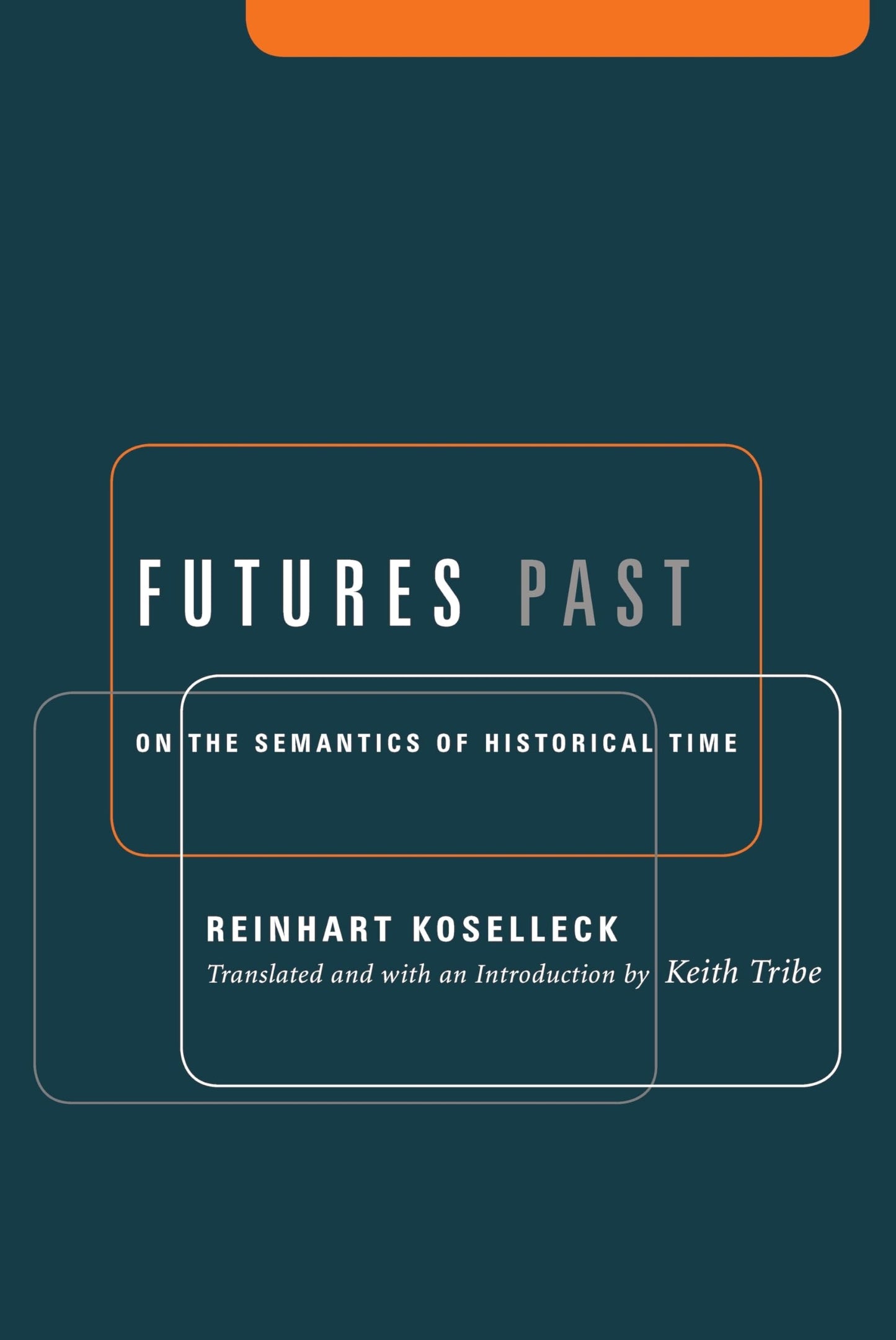 Futures Past: On the Semantics of Historical Time (Studies in Contemporary German Social Thought.)