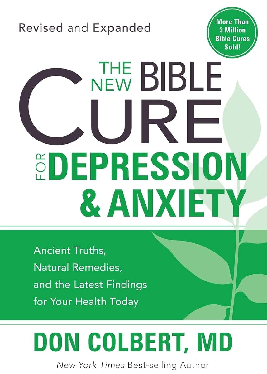 The New Bible Cure For Depression & Anxiety: Ancient Truths, Natural Remedies, and the Latest Findings for Your Health Today (New Bible Cure (Siloam))