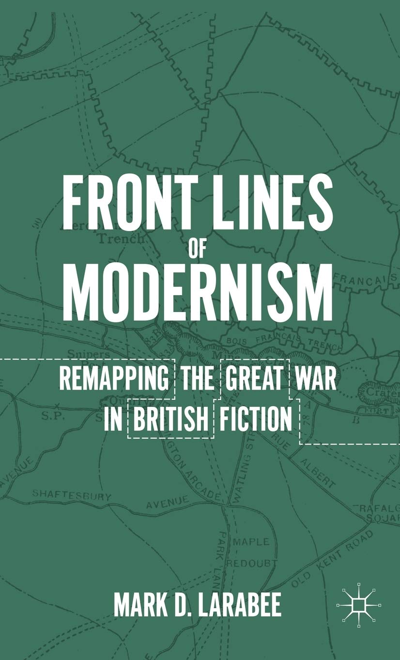 Front Lines of Modernism: Remapping the Great War in British Fiction