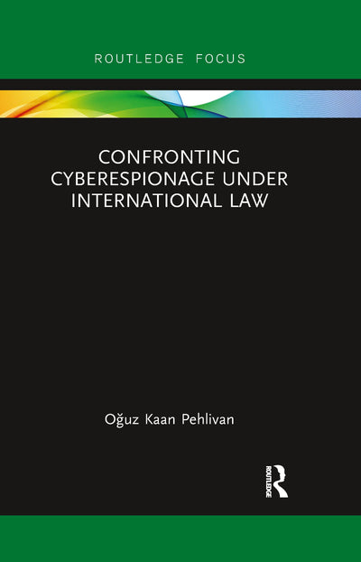 Confronting Cyberespionage Under International Law (Routledge Research in International Law)