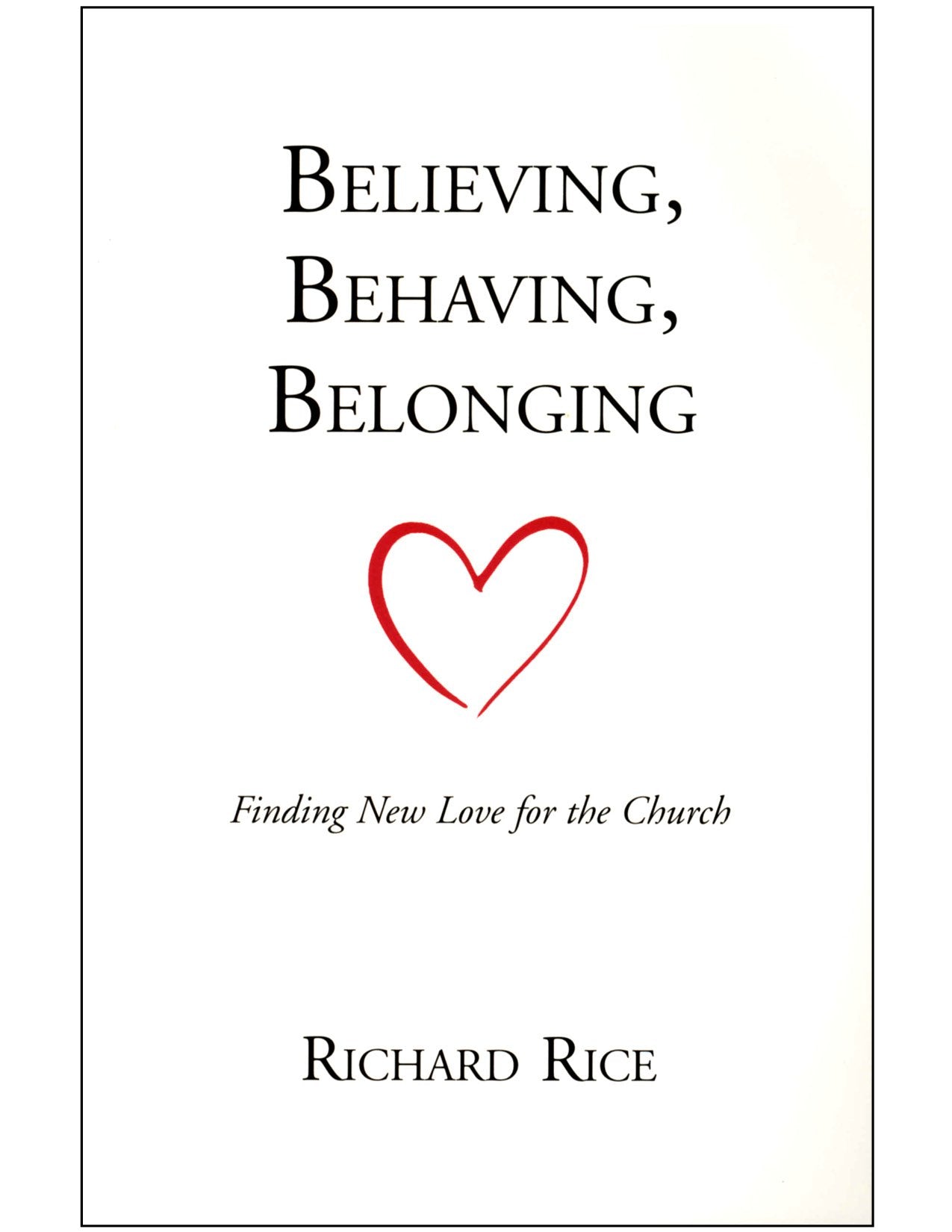 Believing, Behaving, Belonging : Finding New Love for the Church