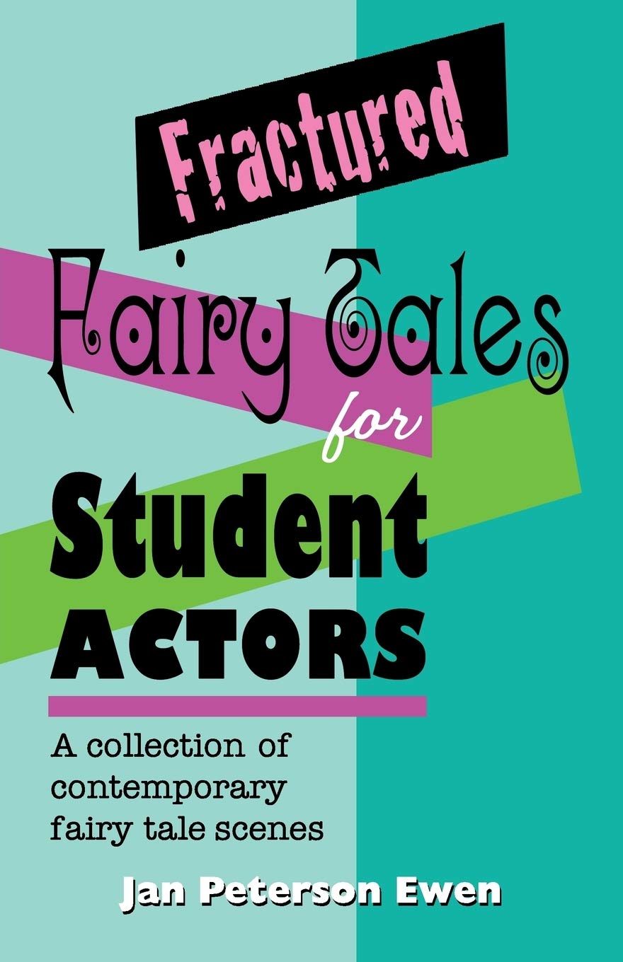 Fractured Fairy Tales for Student Actors: A Collection of Contemporary Fairy Tale Scenes