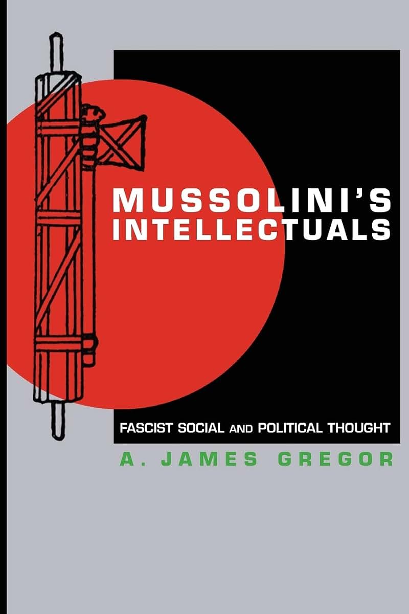Mussolini's Intellectuals: Fascist Social and Political Thou