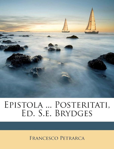 Epistola ... Posteritati, Ed. S.E. Brydges