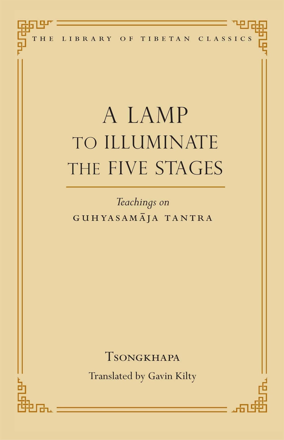 A Lamp to Illuminate the Five Stages: Teachings on Guhyasamaja Tantra (15) (Library of Tibetan Classics)