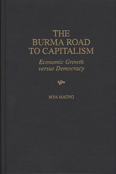 The Burma Road to Capitalism: Economic Growth versus Democracy