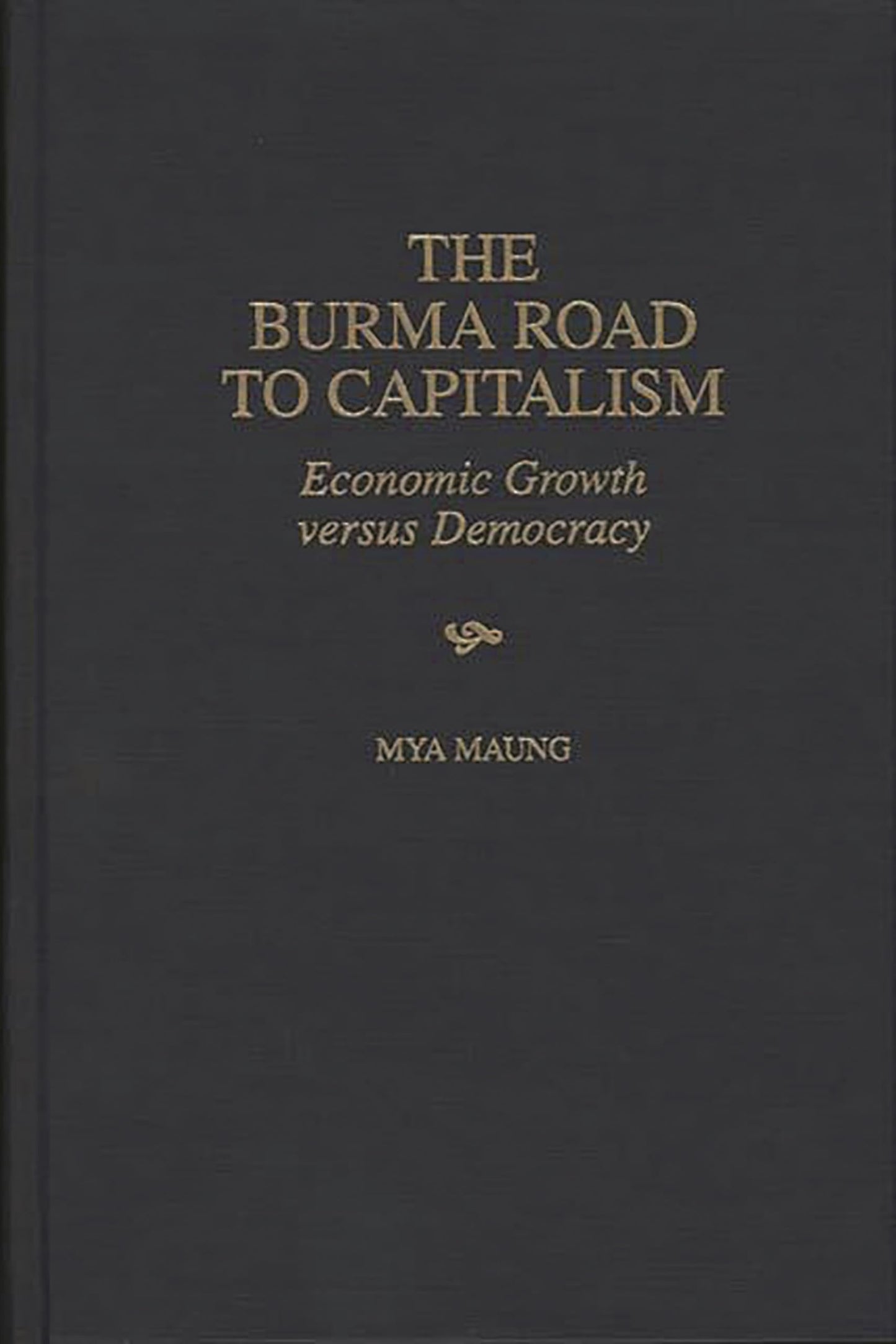 The Burma Road to Capitalism: Economic Growth versus Democracy